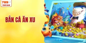 Bắn Cá Ăn Xu - Tuyệt Phẩm Giải Trí 3D Hấp Dẫn Tại 789P