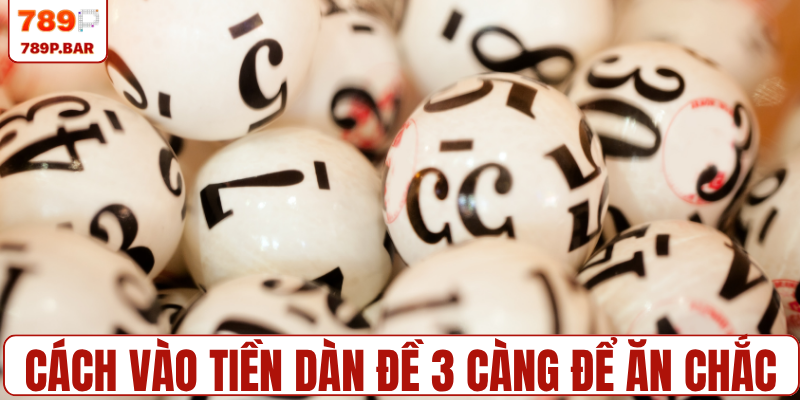 Bí quyết vào tiền dàn đề 3 càng để ăn chắc