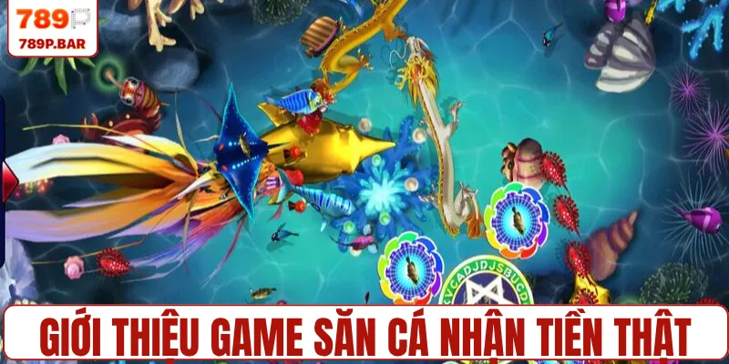 Giới thiệu game săn cá nhận tiền thật