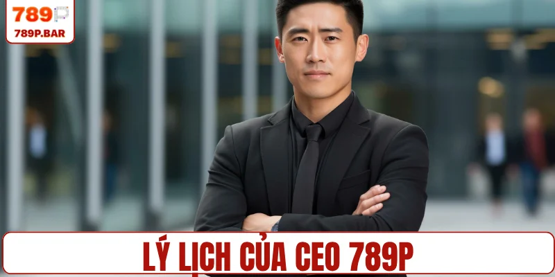 Lý lịch của CEO 789P