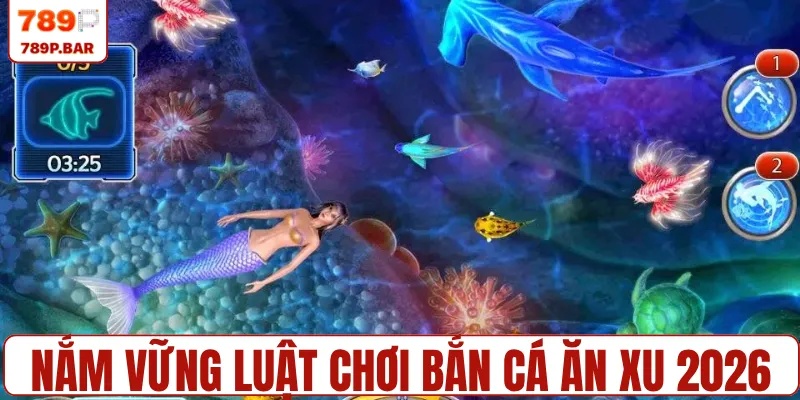 Nắm vững luật chơi bắn cá ăn xu 2026